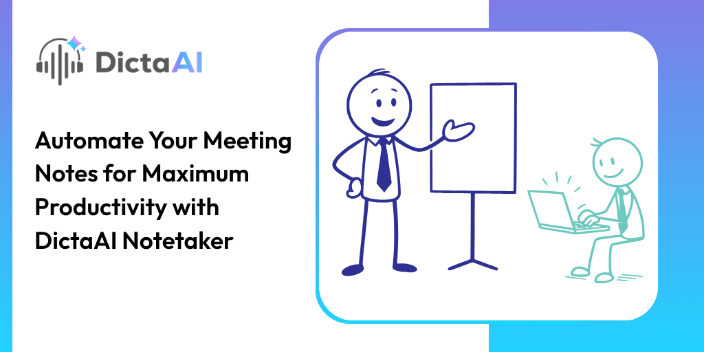 Automate Your Meeting Notes for Maximum Productivity with DictaAI Notetaker